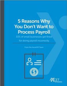 Axcet HR 5 Reasons Why You don't want to process payroll